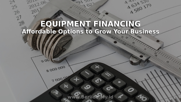 Equipment Financing, Affordable Options to Grow Your Business